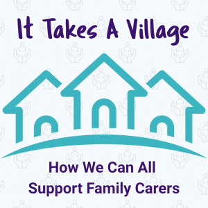 It Takes a Village: How We Can All Support Family Carers