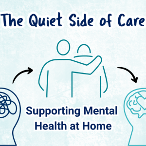 The Quiet Side of Care: Supporting Mental Health at Home