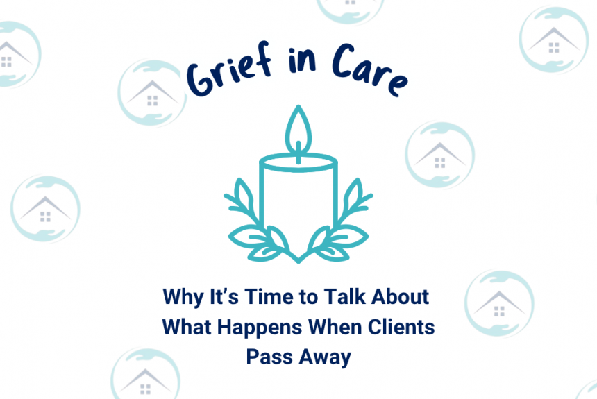 Grief in Care: Why It’s Time to Talk About What Happens When Clients Pass Away