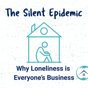 The Silent Epidemic: Why Loneliness Is Everyone’s Business