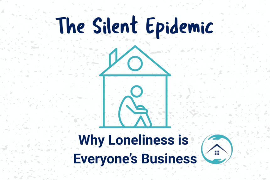 The Silent Epidemic: Why Loneliness Is Everyone’s Business