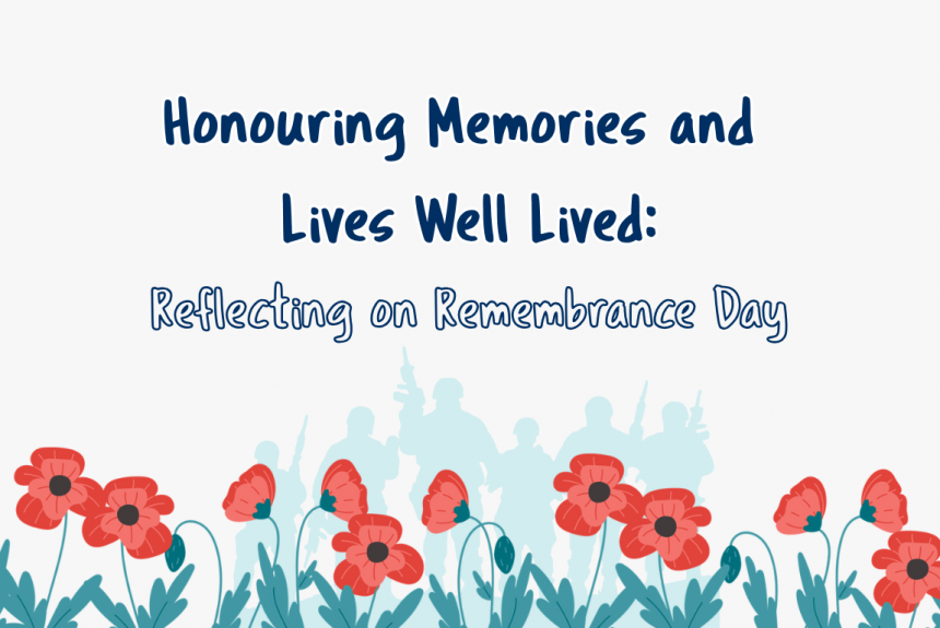 Honouring Memories and Lives Well Lived: Reflecting on Remembrance Day